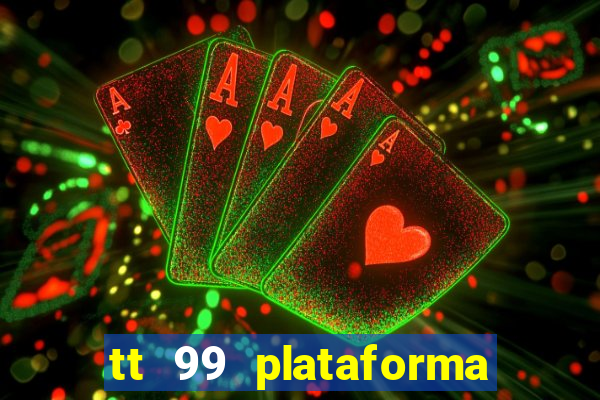 tt 99 plataforma de jogos