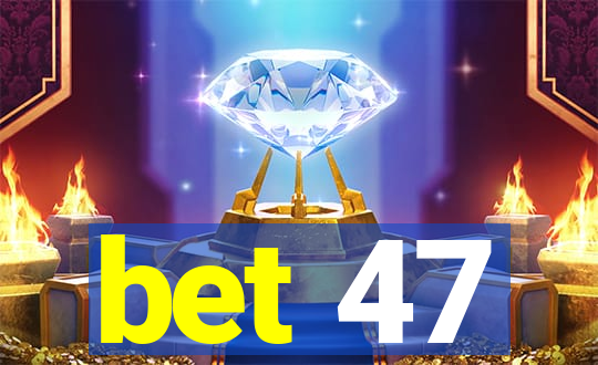 bet 47