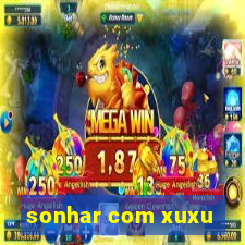 sonhar com xuxu