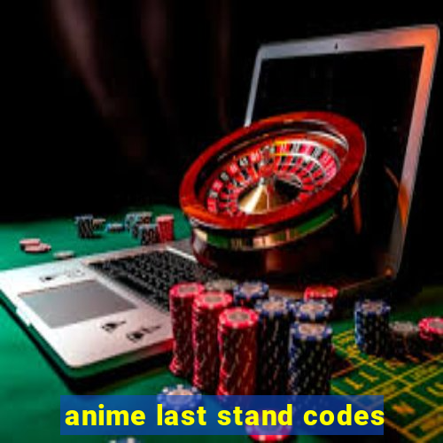 anime last stand codes