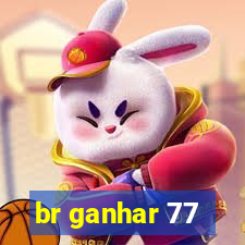 br ganhar 77