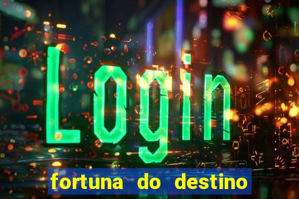 fortuna do destino fortuna do dentinho