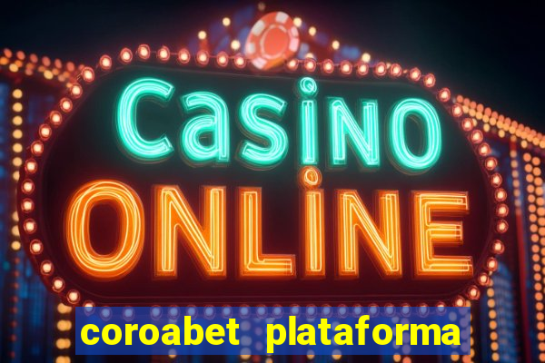 coroabet plataforma de jogos