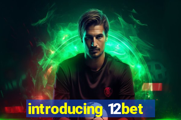 introducing 12bet