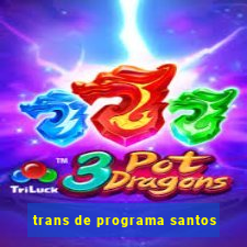 trans de programa santos