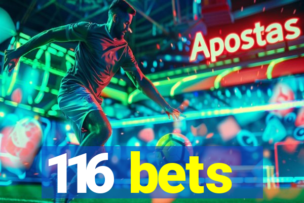 116 bets