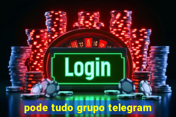 pode tudo grupo telegram