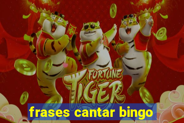 frases cantar bingo