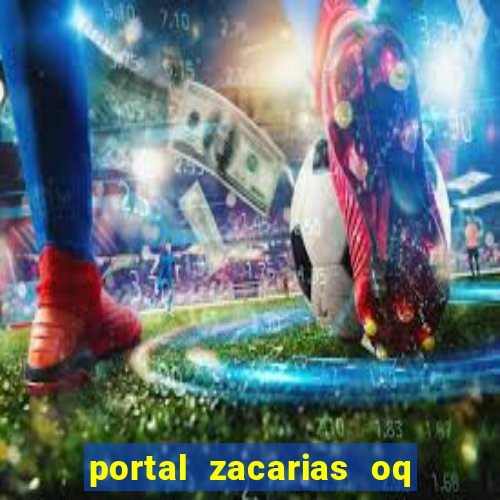 portal zacarias oq q e para falar