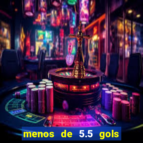 menos de 5.5 gols o que significa