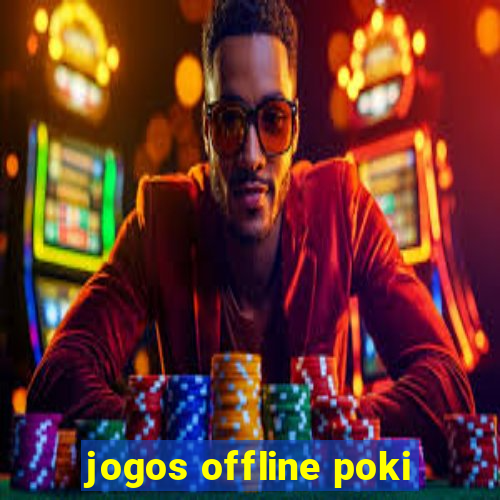 jogos offline poki