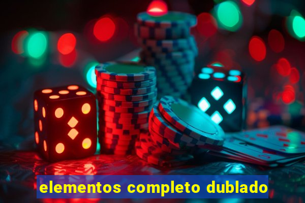 elementos completo dublado