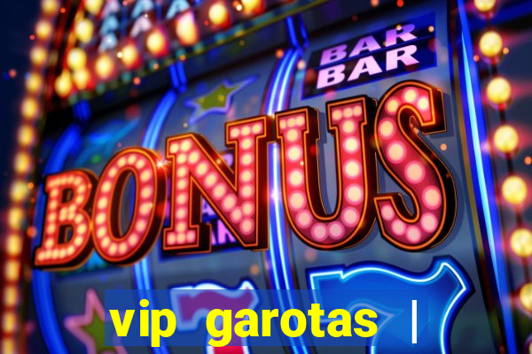 vip garotas | acompanhantes santa maria