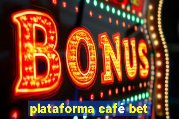 plataforma café bet