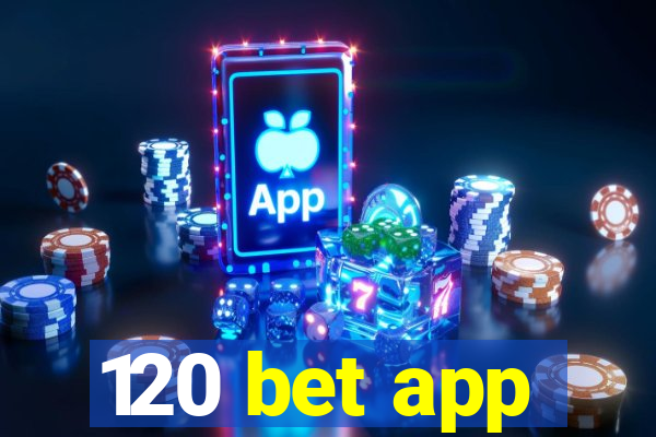 120 bet app