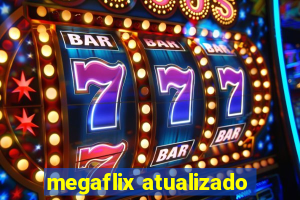 megaflix atualizado