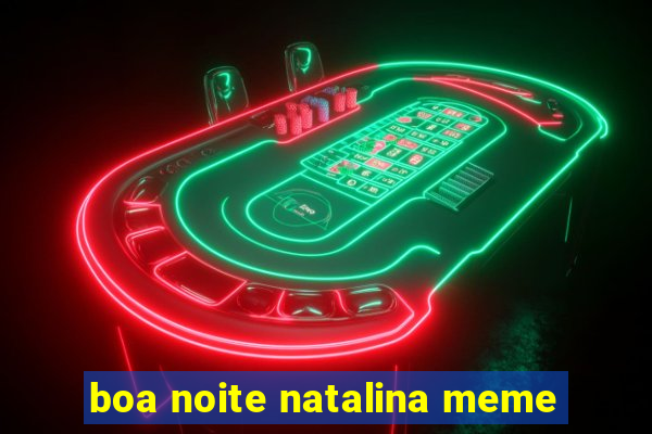 boa noite natalina meme