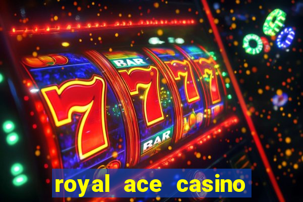 royal ace casino sign up bonus