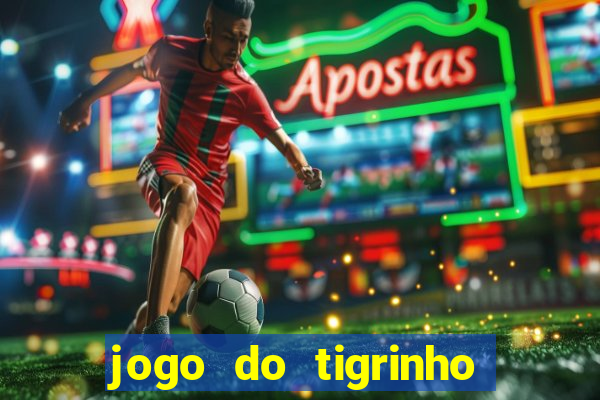 jogo do tigrinho paga de verdade