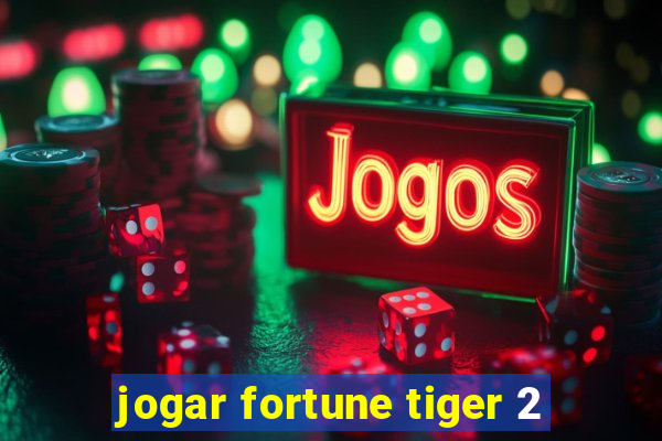 jogar fortune tiger 2