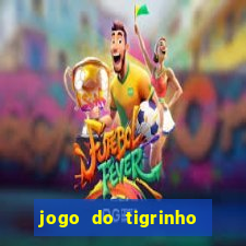 jogo do tigrinho gratis sem deposito