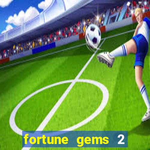 fortune gems 2 melhor horário para jogar