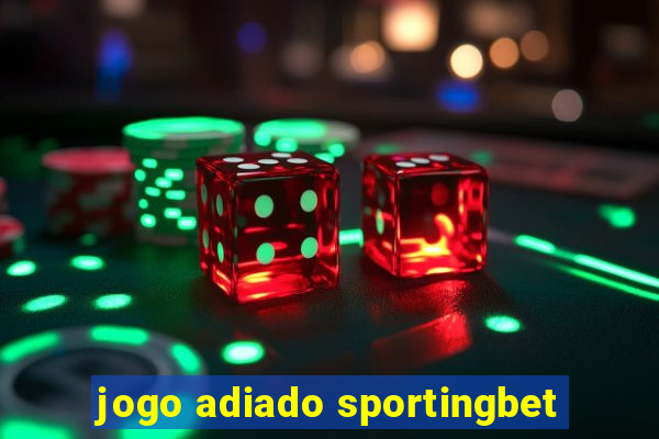 jogo adiado sportingbet