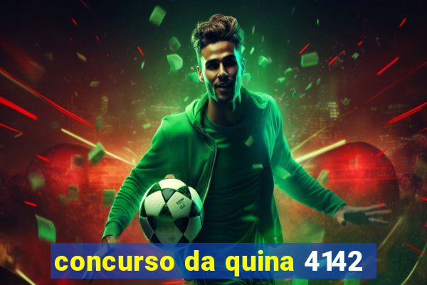 concurso da quina 4142