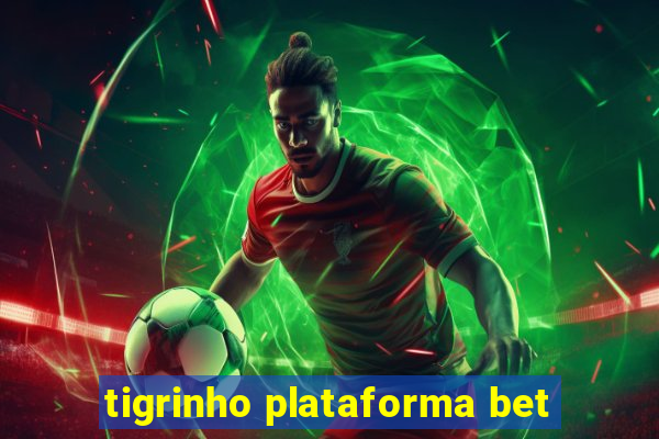 tigrinho plataforma bet