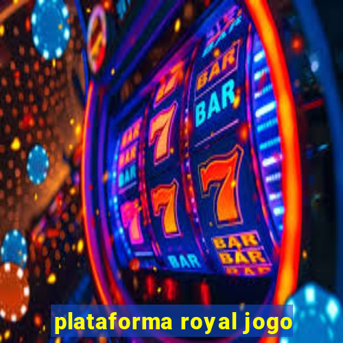 plataforma royal jogo