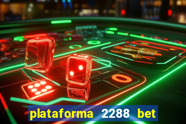 plataforma 2288 bet é confiável