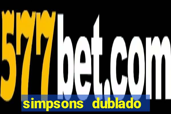 simpsons dublado assistir online