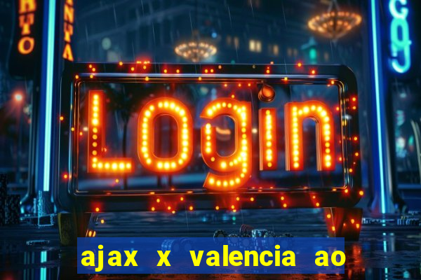 ajax x valencia ao vivo futemax