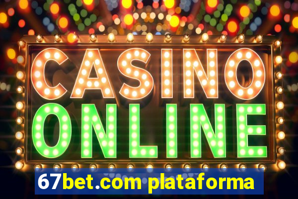 67bet.com plataforma