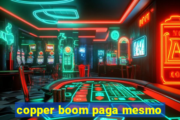 copper boom paga mesmo