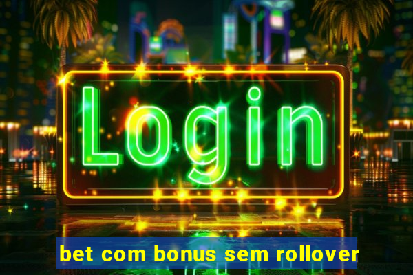 bet com bonus sem rollover