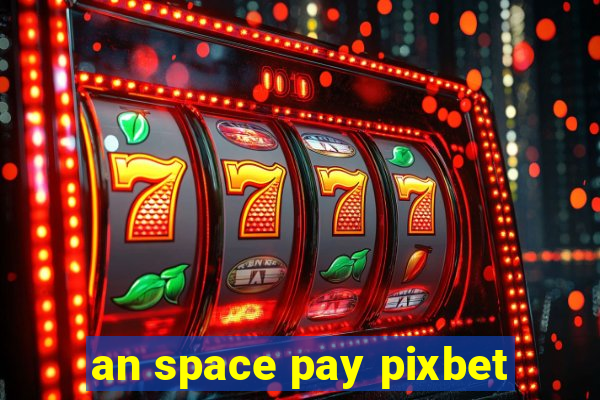 an space pay pixbet