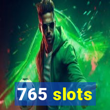 765 slots