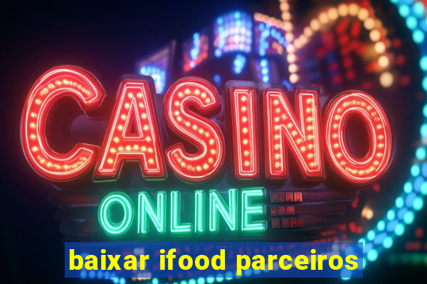 baixar ifood parceiros