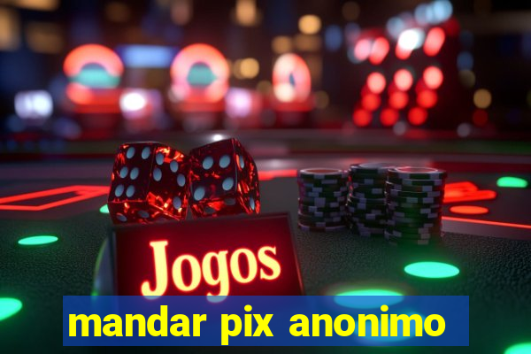 mandar pix anonimo