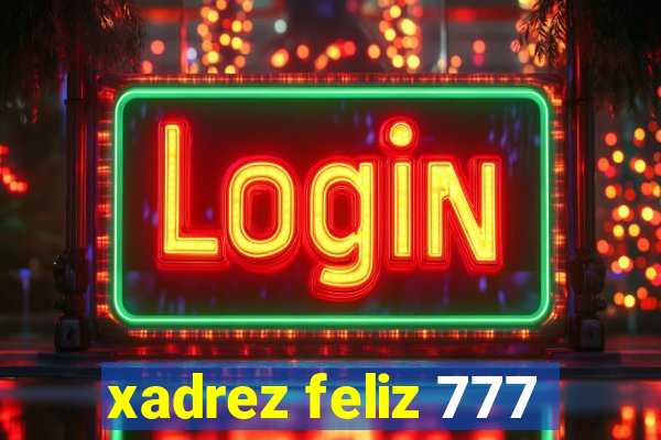 xadrez feliz 777