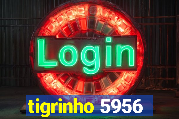 tigrinho 5956