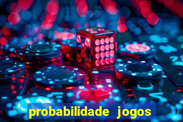 probabilidade jogos de hoje