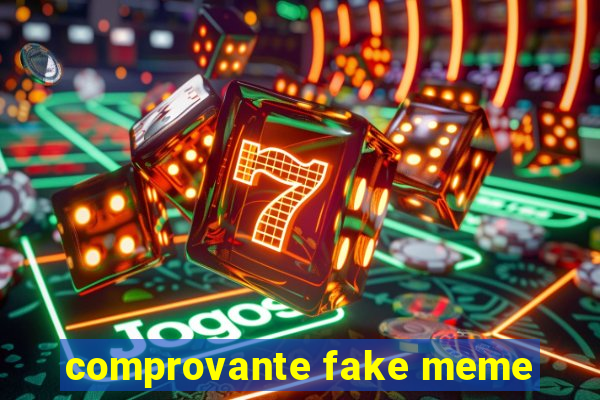 comprovante fake meme