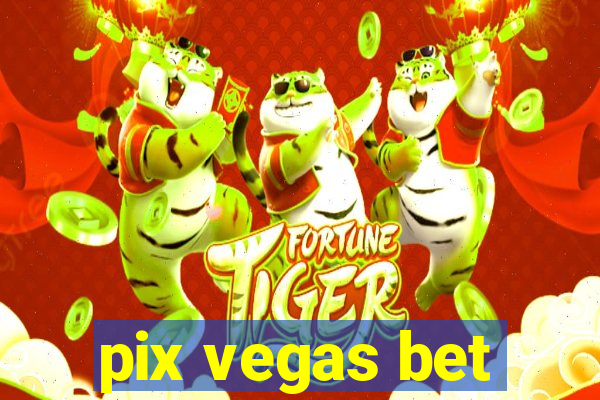 pix vegas bet