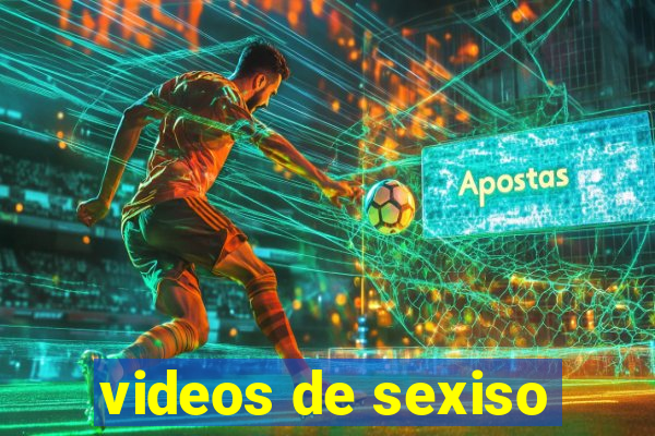 videos de sexiso