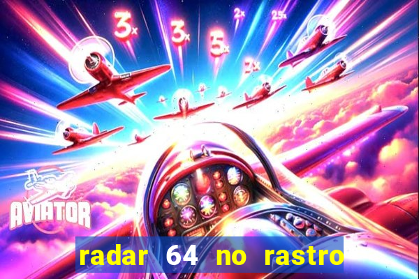 radar 64 no rastro da notícia eunápolis bahia