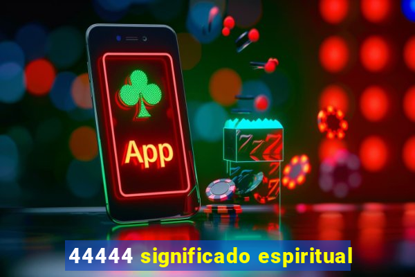 44444 significado espiritual