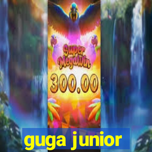 guga junior