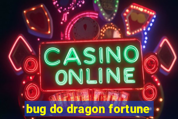 bug do dragon fortune